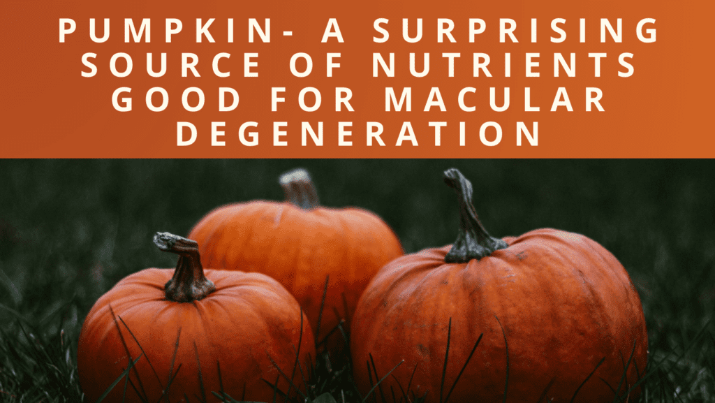 Image with text banner. Text reads, "Pumpkin - A surprising source of nutrients good for macular degeneration" White letters on orange background, overlaid over image of three pumpkins in the grass.