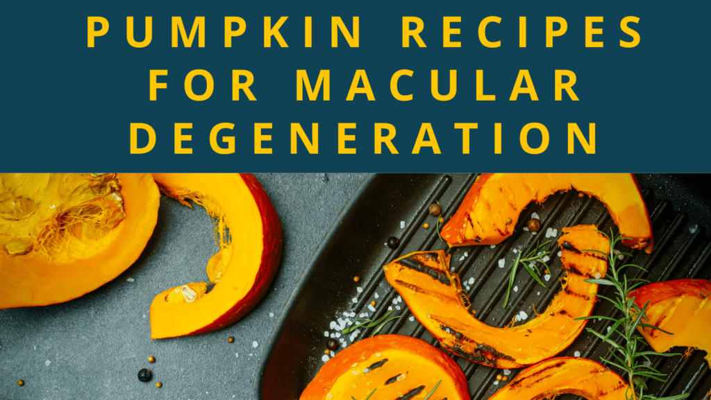 Text banner reads, "Pumpkin Recipes for Macular Degeneration", yellow letters on dark blue background. Image of sliced pumpkin on a counter, and sliced roasted pumpkin in roasting pan, sprinkled with rosemary and peppercorn. 